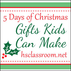 5 Days of Christmas: Gifts Kids Can Make