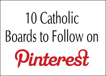 Catholic Boards to Follow on Pinterest