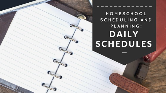 Homeschool Scheduling and Planning: Daily Schedule Ideas