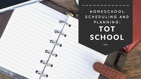 Homeschool Scheduling and Planning Ideas for Tot School