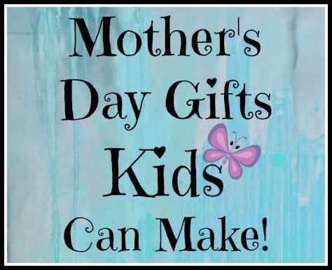 Mothers Day Gifts Kids Can Make