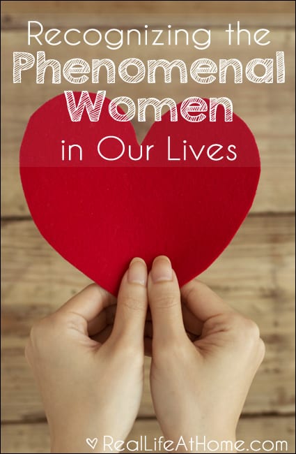 Recognizing the Phenomenal Women in Our Lives | RealLifeAtHome.com