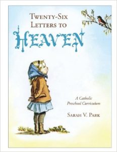Twenty-six Letters to Heaven: A Catholic Preschool Curriculum