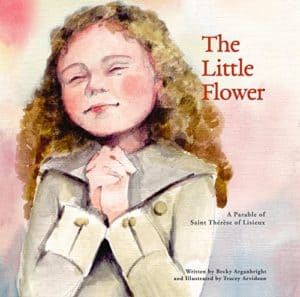 The Little Flower: A Parable of Saint Therese of Lisieux