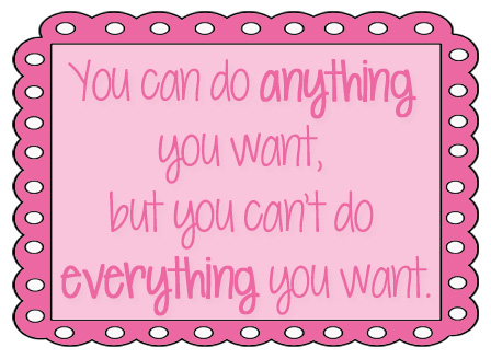 You can do anything you want, but you can't do everything you want