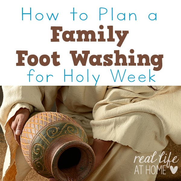 How to Plan a Family Foot Washing for Holy Week | Real Life at Home