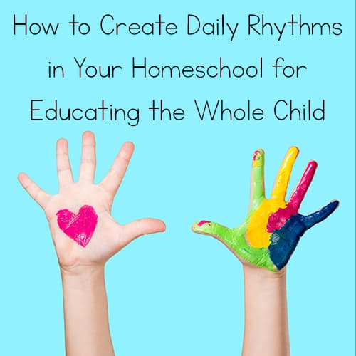 Head, Heart, & Hands: How to Create Daily Rhythms in Your Homeschool for Educating the Whole Child