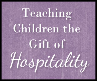 Teaching Children the Gift of Hospitality