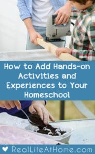 Having a hard time figuring out how to add hands-on activities and experiences to your homeschool? Here are tips for planning and executing hands-on activities and learning experiences. | Real Life at Home