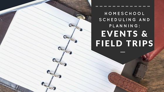 Homeschool Scheduling and Planning Ideas for Field Trips and Other Events