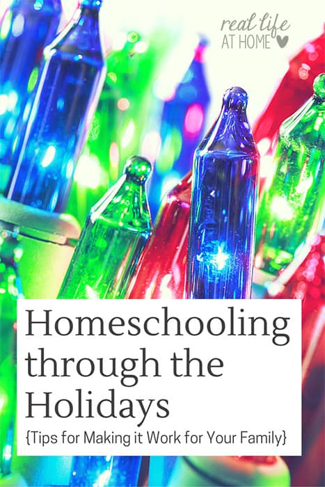 Homeschooling through the holidays doesn't have to be an all or nothing endeavor. Here are four tips on how to stay sane and on schedule this holiday season | Real Life at Home