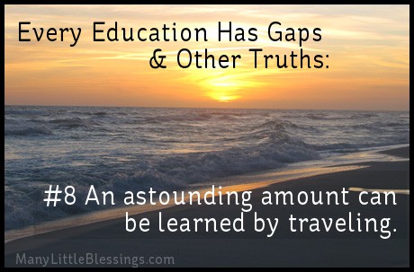 An astounding amount can be learned by traveling