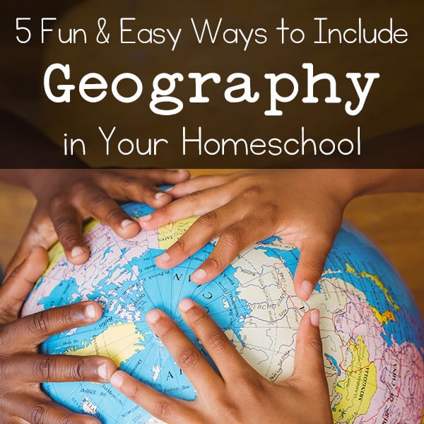 あなたのホームスクールに地理を含めるための5つの楽しさと簡単な方法（自宅での実際の生活から）