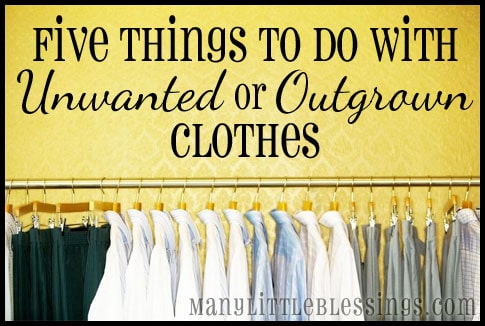 Five Things to Do with Unwanted or Outgrown Clothes