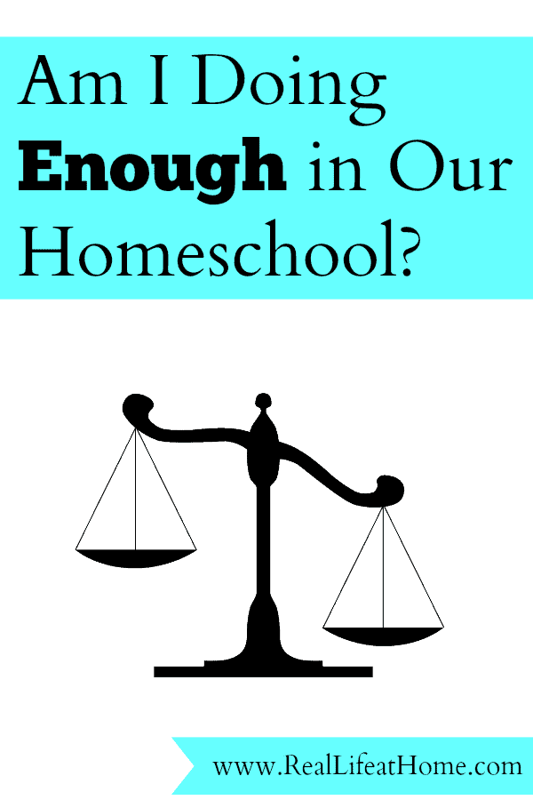 When can you rest assured you're doing enough in your homeschool? What benchmarks do you use? - www.RealLifeatHome.com