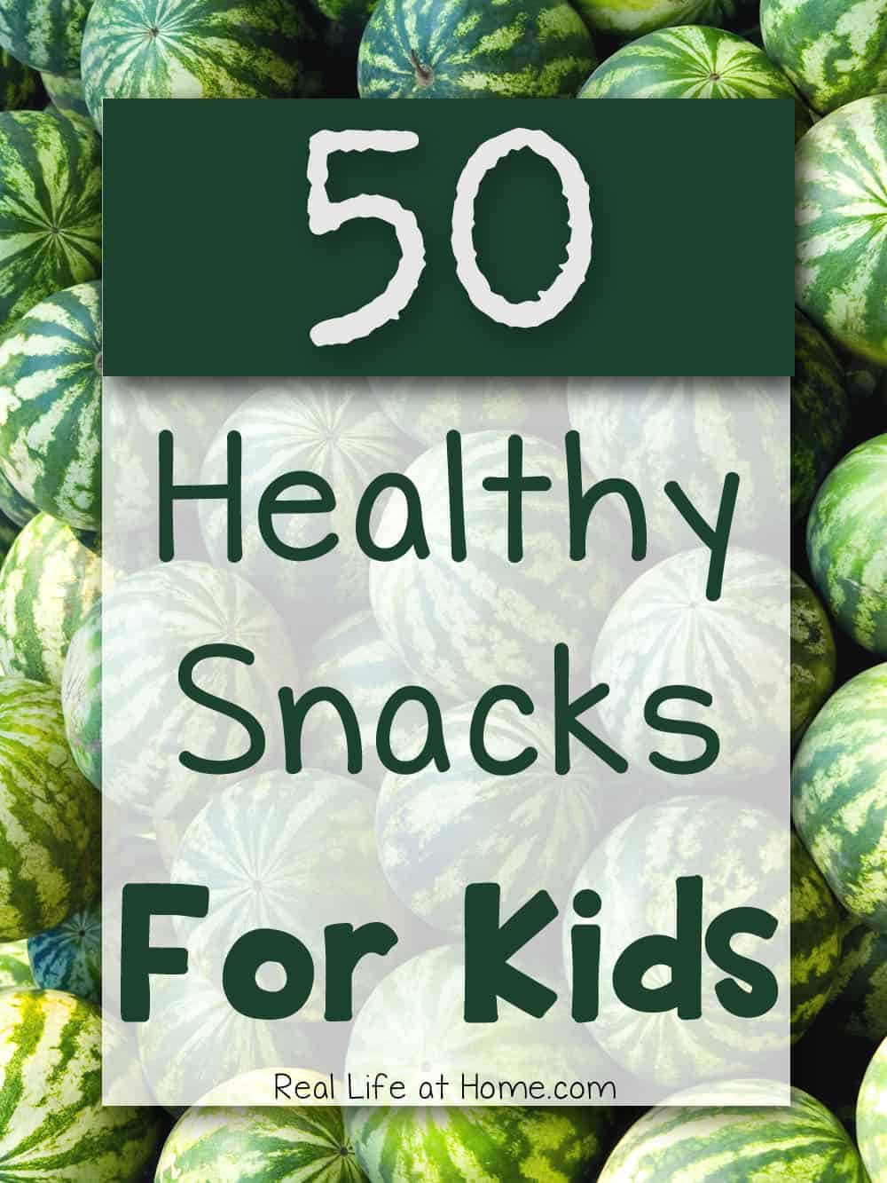 50 Healthy Snacks = Healthy Kids!