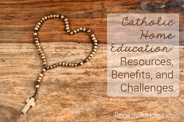 Catholic Homeschooling: Resources, Benefits, and Challenges | RealLifeAtHome.com