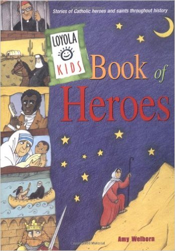Loyola Kids Book of Heroes: Stories of Catholic Heroes and Saints throughout History