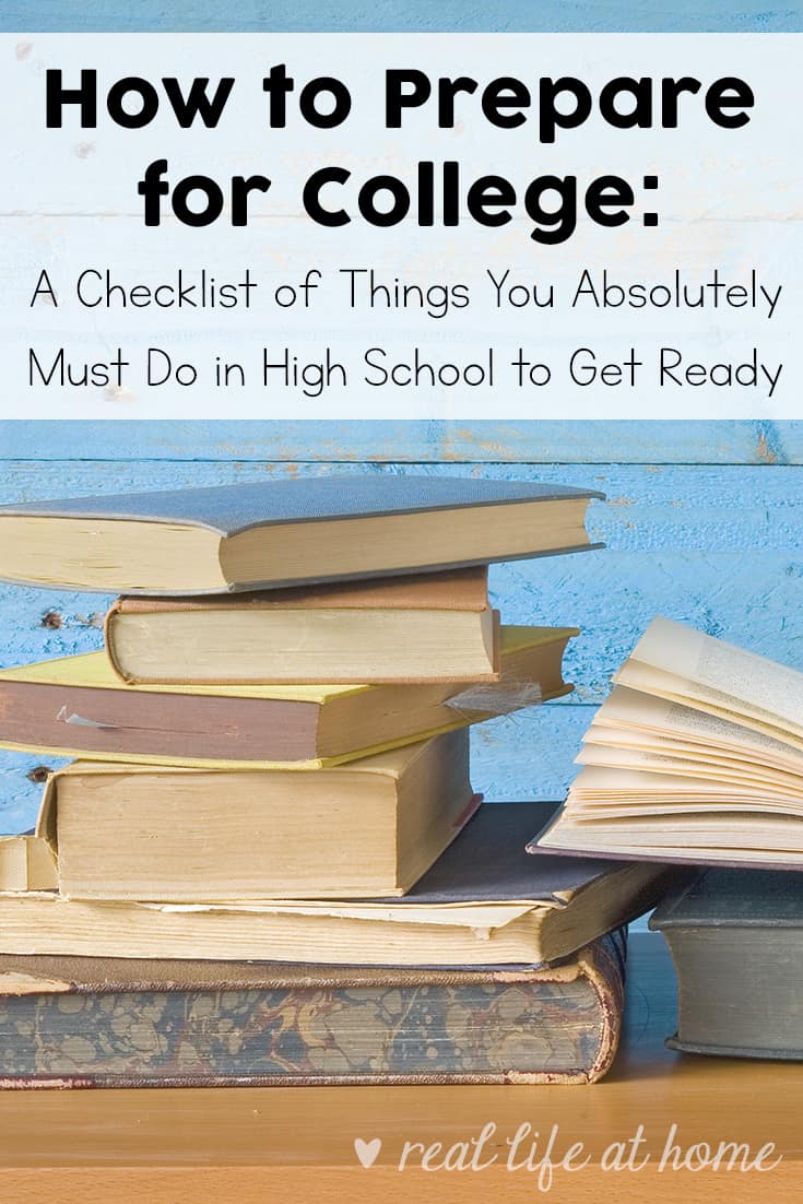 How to Prepare for College: A Checklist of Things You Absolutely Must Do in High School to Get Ready | Real Life at Home