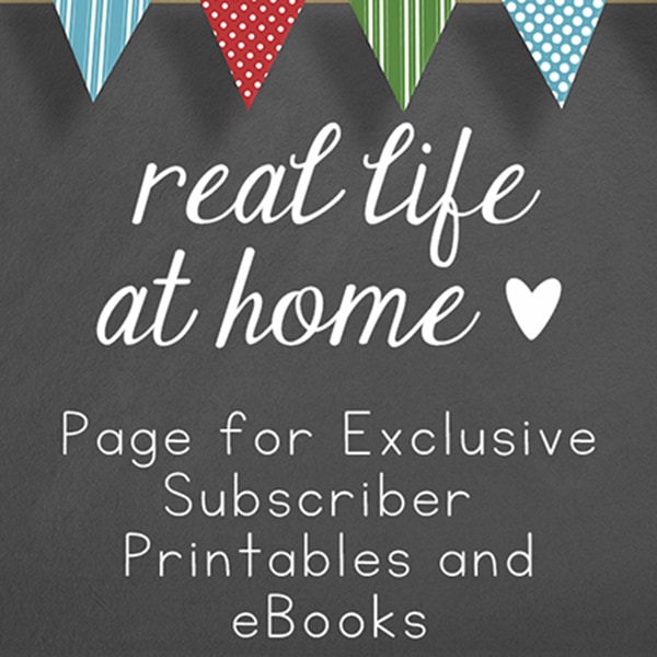 Real Life at Home: Page for Exclusive Subscriber Printables and eBooks